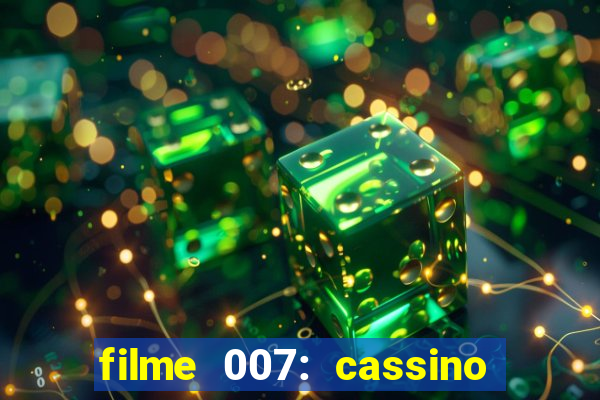 filme 007: cassino royale completo dublado
